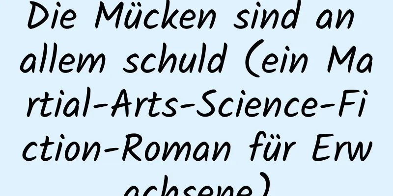 Die Mücken sind an allem schuld (ein Martial-Arts-Science-Fiction-Roman für Erwachsene)