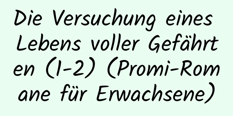 Die Versuchung eines Lebens voller Gefährten (1-2) (Promi-Romane für Erwachsene)