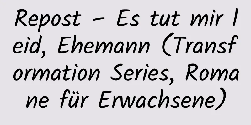 Repost – Es tut mir leid, Ehemann (Transformation Series, Romane für Erwachsene)