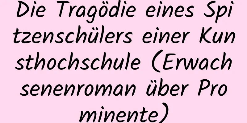 Die Tragödie eines Spitzenschülers einer Kunsthochschule (Erwachsenenroman über Prominente)