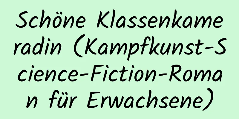 Schöne Klassenkameradin (Kampfkunst-Science-Fiction-Roman für Erwachsene)