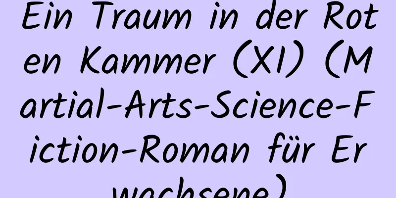 Ein Traum in der Roten Kammer (XI) (Martial-Arts-Science-Fiction-Roman für Erwachsene)