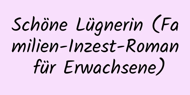 Schöne Lügnerin (Familien-Inzest-Roman für Erwachsene)