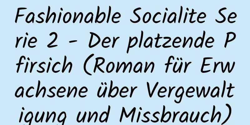 Fashionable Socialite Serie 2 - Der platzende Pfirsich (Roman für Erwachsene über Vergewaltigung und Missbrauch)