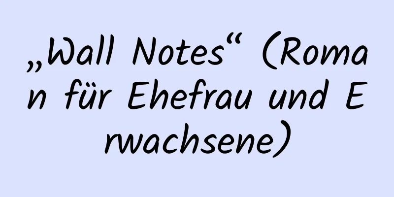 „Wall Notes“ (Roman für Ehefrau und Erwachsene)