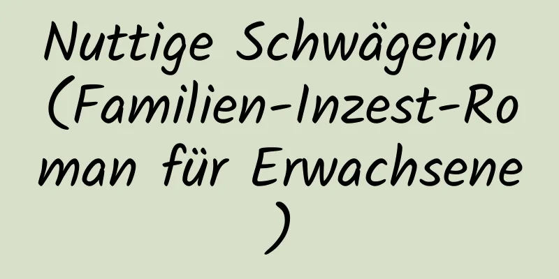 Nuttige Schwägerin (Familien-Inzest-Roman für Erwachsene)