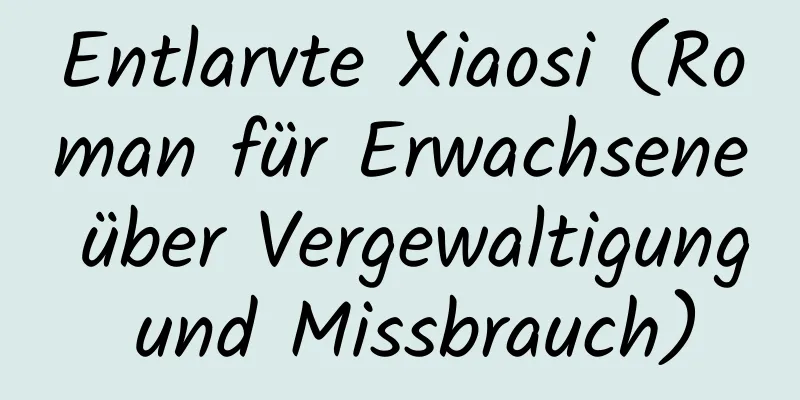 Entlarvte Xiaosi (Roman für Erwachsene über Vergewaltigung und Missbrauch)