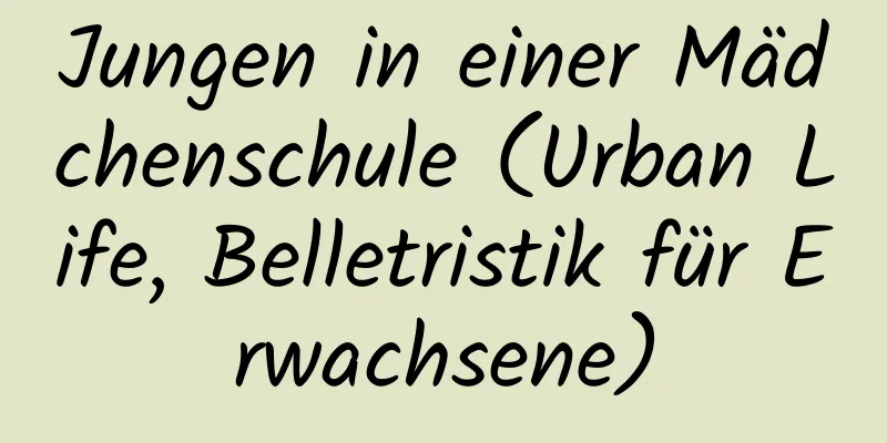 Jungen in einer Mädchenschule (Urban Life, Belletristik für Erwachsene)