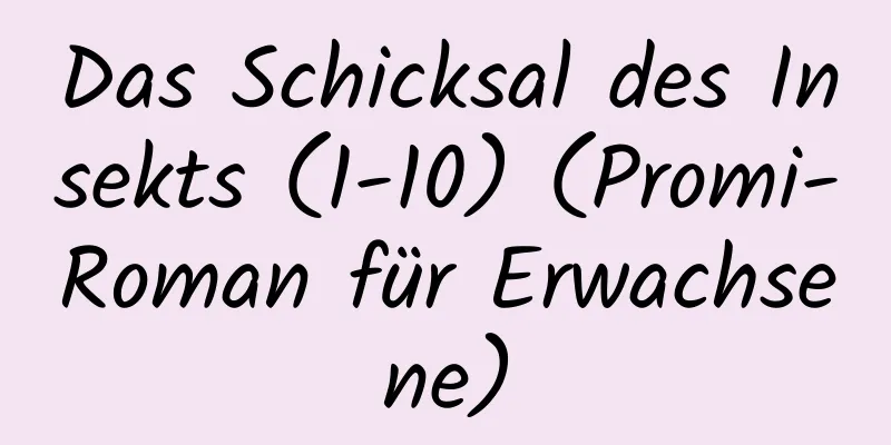 Das Schicksal des Insekts (1-10) (Promi-Roman für Erwachsene)