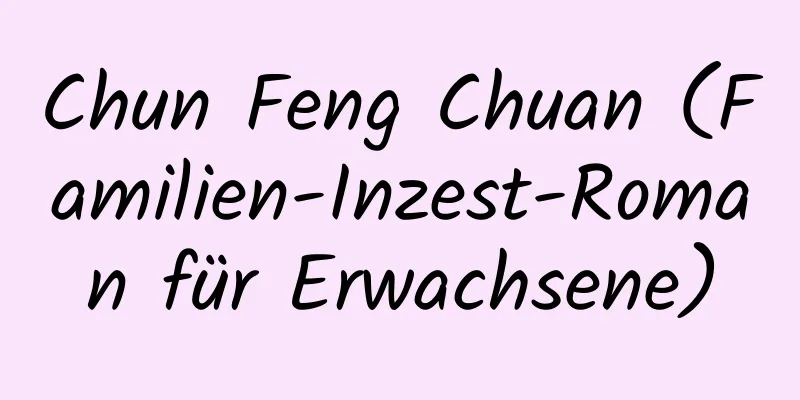 Chun Feng Chuan (Familien-Inzest-Roman für Erwachsene)