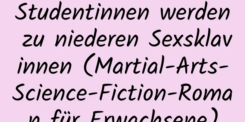 Studentinnen werden zu niederen Sexsklavinnen (Martial-Arts-Science-Fiction-Roman für Erwachsene)