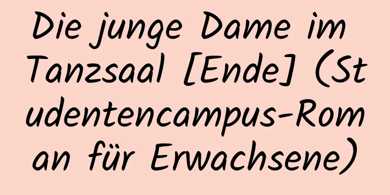 Die junge Dame im Tanzsaal [Ende] (Studentencampus-Roman für Erwachsene)