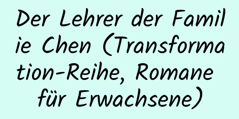 Der Lehrer der Familie Chen (Transformation-Reihe, Romane für Erwachsene)