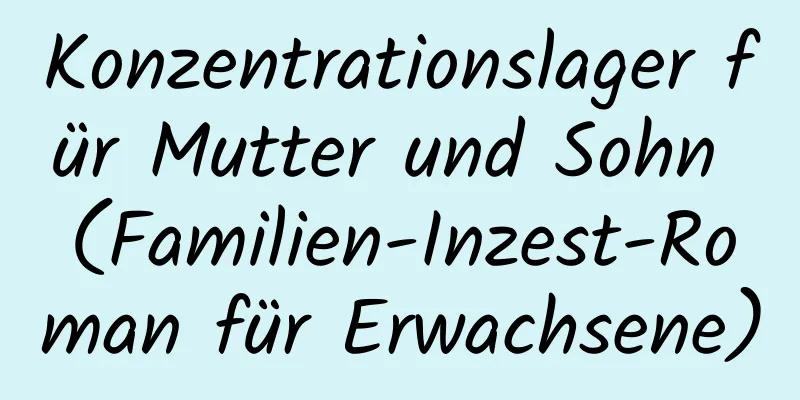 Konzentrationslager für Mutter und Sohn (Familien-Inzest-Roman für Erwachsene)