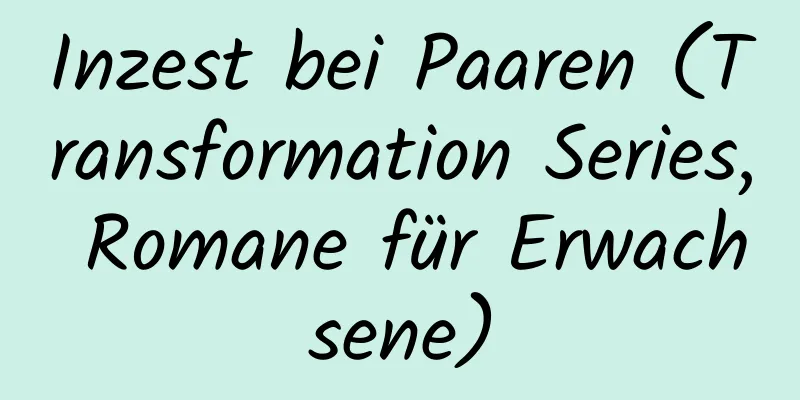 Inzest bei Paaren (Transformation Series, Romane für Erwachsene)