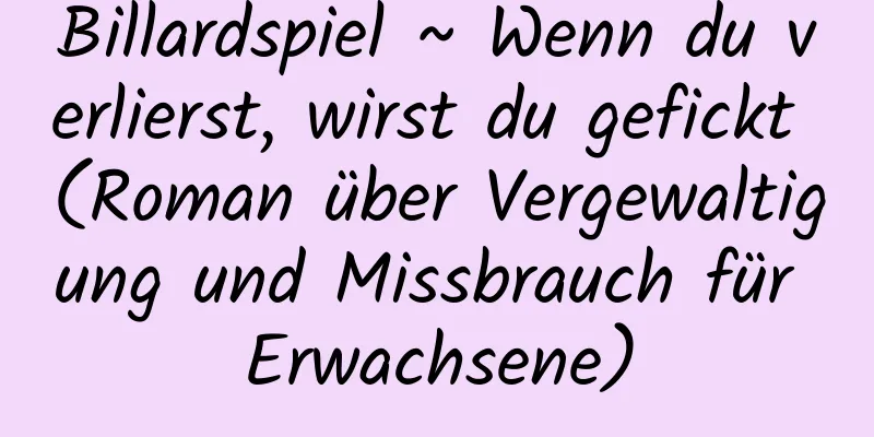 Billardspiel ~ Wenn du verlierst, wirst du gefickt (Roman über Vergewaltigung und Missbrauch für Erwachsene)