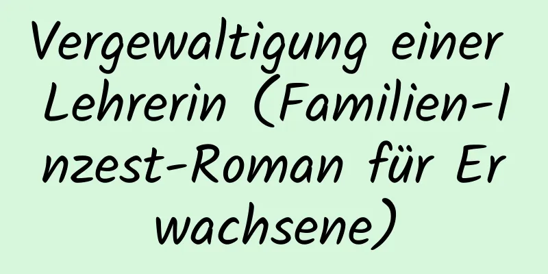 Vergewaltigung einer Lehrerin (Familien-Inzest-Roman für Erwachsene)