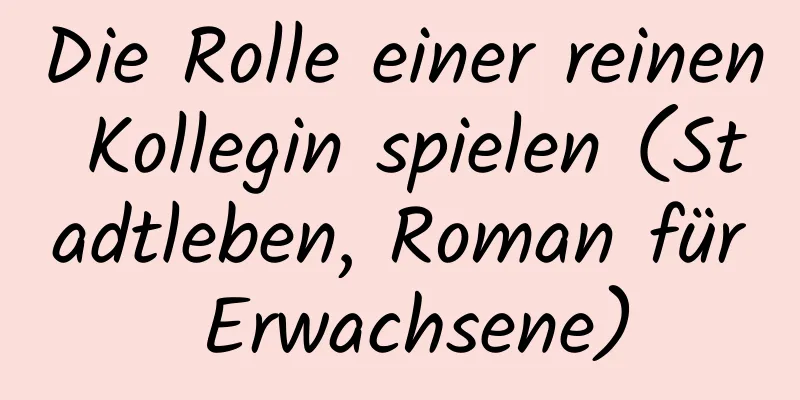 Die Rolle einer reinen Kollegin spielen (Stadtleben, Roman für Erwachsene)