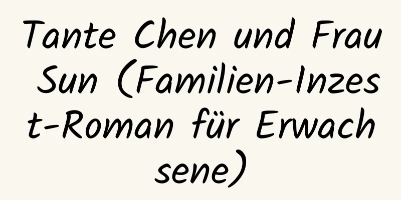 Tante Chen und Frau Sun (Familien-Inzest-Roman für Erwachsene)