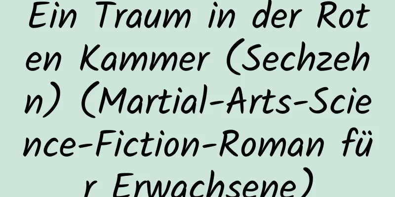 Ein Traum in der Roten Kammer (Sechzehn) (Martial-Arts-Science-Fiction-Roman für Erwachsene)