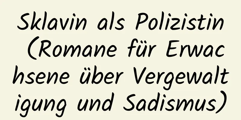 Sklavin als Polizistin (Romane für Erwachsene über Vergewaltigung und Sadismus)