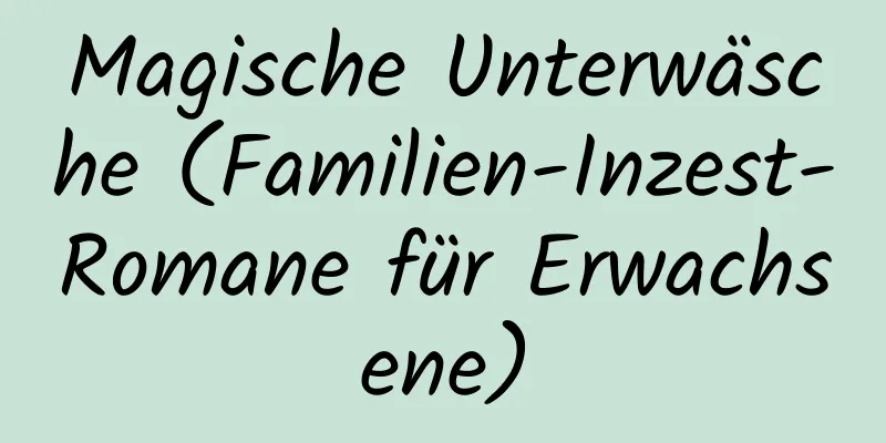 Magische Unterwäsche (Familien-Inzest-Romane für Erwachsene)