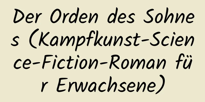 Der Orden des Sohnes (Kampfkunst-Science-Fiction-Roman für Erwachsene)