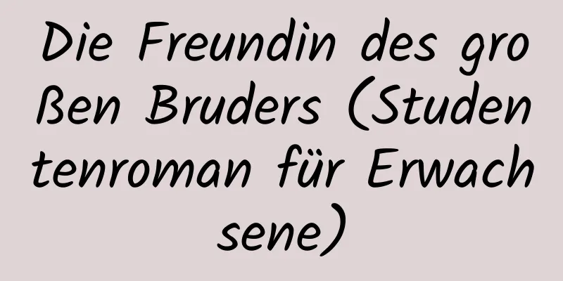 Die Freundin des großen Bruders (Studentenroman für Erwachsene)