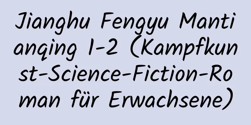 Jianghu Fengyu Mantianqing 1-2 (Kampfkunst-Science-Fiction-Roman für Erwachsene)