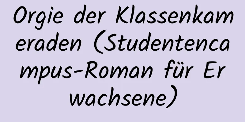 Orgie der Klassenkameraden (Studentencampus-Roman für Erwachsene)