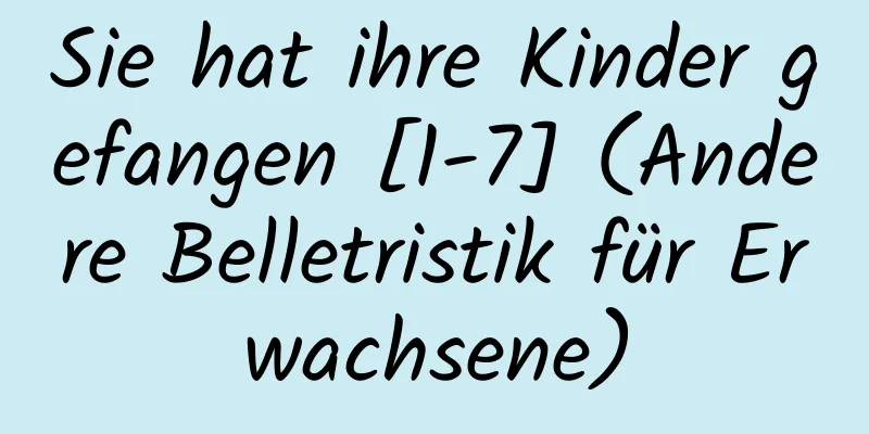 Sie hat ihre Kinder gefangen [1-7] (Andere Belletristik für Erwachsene)