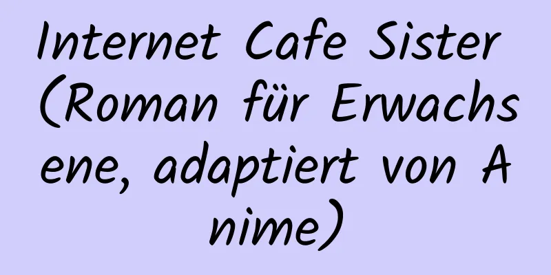 Internet Cafe Sister (Roman für Erwachsene, adaptiert von Anime)