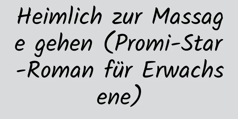 Heimlich zur Massage gehen (Promi-Star-Roman für Erwachsene)