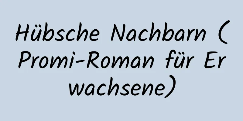 Hübsche Nachbarn (Promi-Roman für Erwachsene)