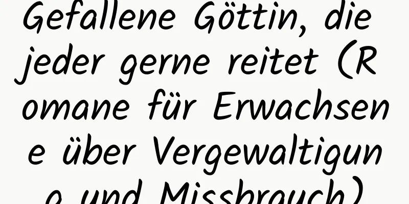 Gefallene Göttin, die jeder gerne reitet (Romane für Erwachsene über Vergewaltigung und Missbrauch)