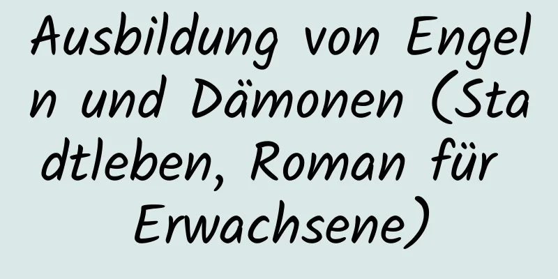 Ausbildung von Engeln und Dämonen (Stadtleben, Roman für Erwachsene)