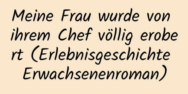 Meine Frau wurde von ihrem Chef völlig erobert (Erlebnisgeschichte Erwachsenenroman)