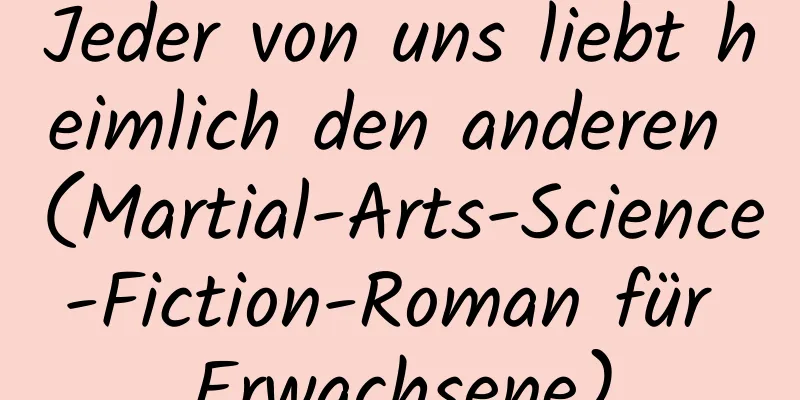 Jeder von uns liebt heimlich den anderen (Martial-Arts-Science-Fiction-Roman für Erwachsene)