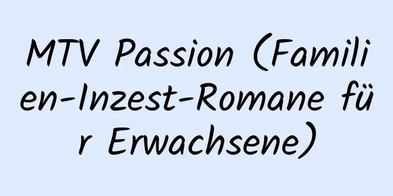 MTV Passion (Familien-Inzest-Romane für Erwachsene)