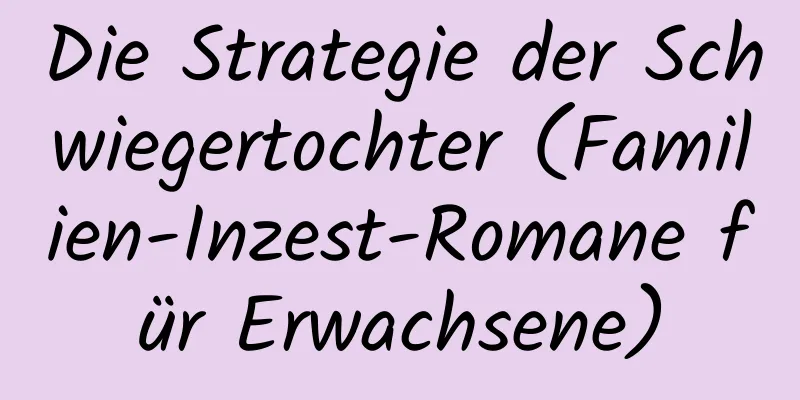 Die Strategie der Schwiegertochter (Familien-Inzest-Romane für Erwachsene)