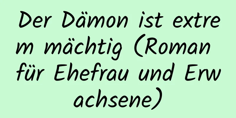 Der Dämon ist extrem mächtig (Roman für Ehefrau und Erwachsene)