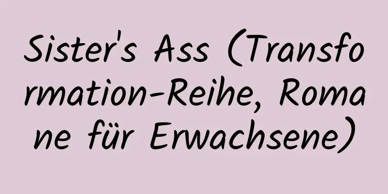 Sister's Ass (Transformation-Reihe, Romane für Erwachsene)