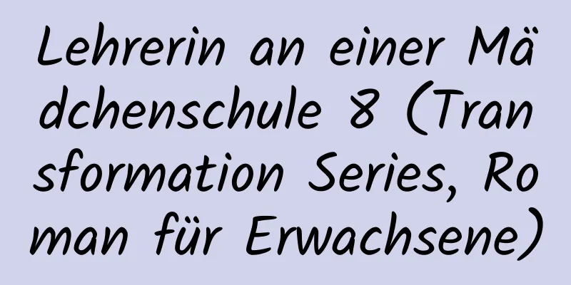 Lehrerin an einer Mädchenschule 8 (Transformation Series, Roman für Erwachsene)