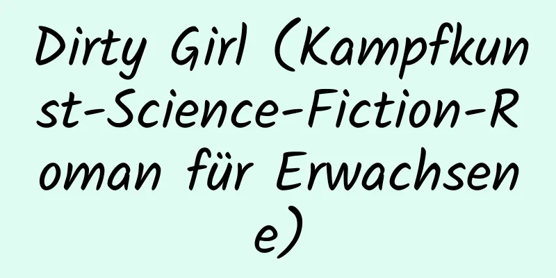 Dirty Girl (Kampfkunst-Science-Fiction-Roman für Erwachsene)