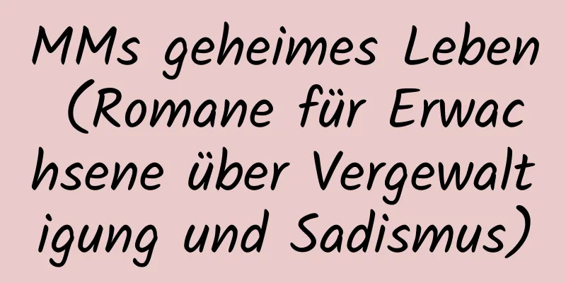 MMs geheimes Leben (Romane für Erwachsene über Vergewaltigung und Sadismus)