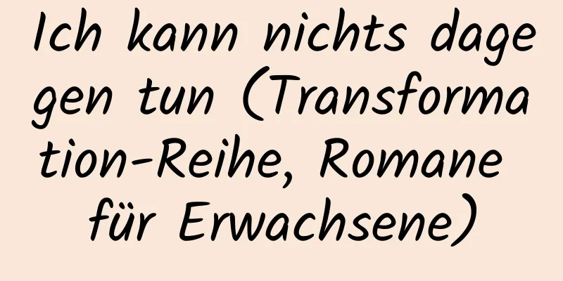 Ich kann nichts dagegen tun (Transformation-Reihe, Romane für Erwachsene)