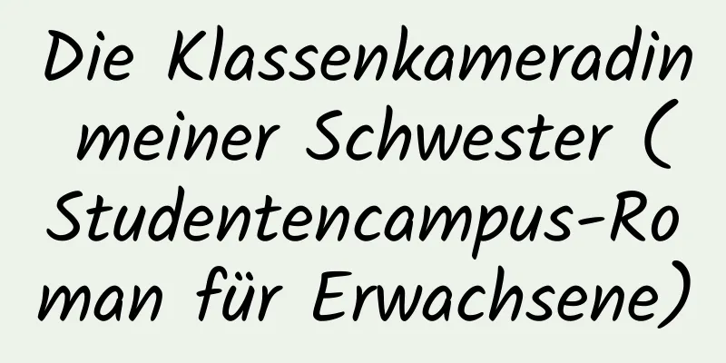 Die Klassenkameradin meiner Schwester (Studentencampus-Roman für Erwachsene)