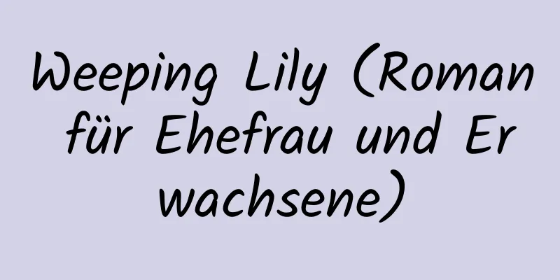 Weeping Lily (Roman für Ehefrau und Erwachsene)