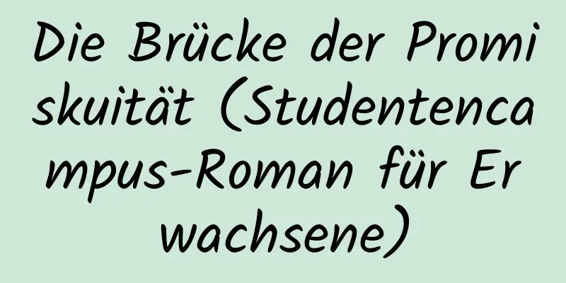 Die Brücke der Promiskuität (Studentencampus-Roman für Erwachsene)