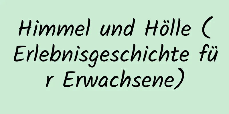 Himmel und Hölle (Erlebnisgeschichte für Erwachsene)